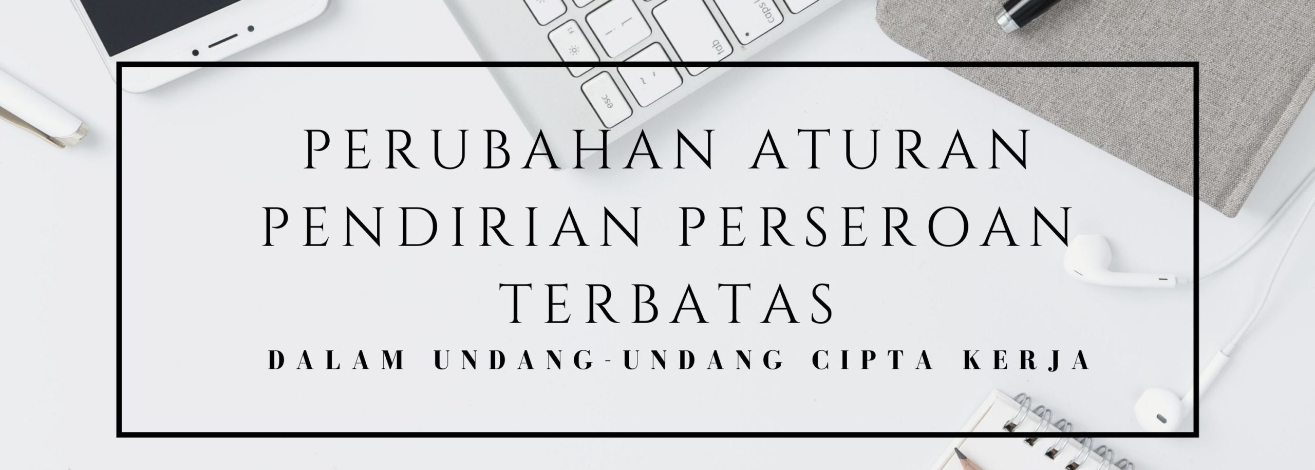 Perubahan Aturan Pendirian PT Dalam UU Cipta Kerja - Indogate